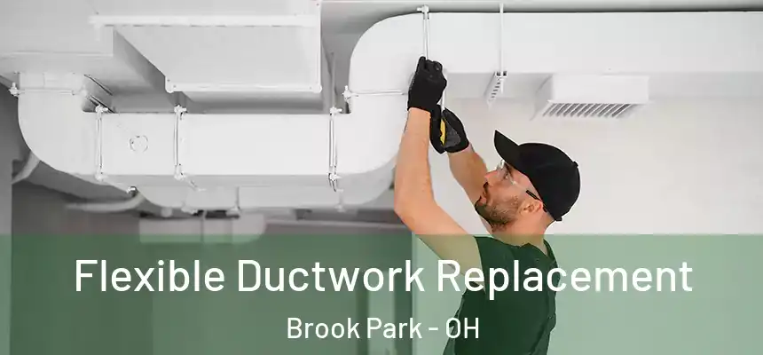 Flexible Ductwork Replacement Brook Park - OH